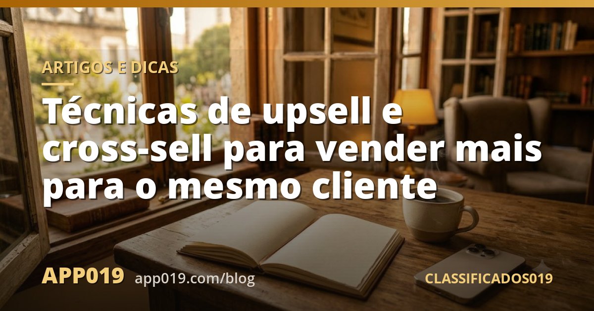 Técnicas de upsell e cross-sell para vender mais para o mesmo cliente