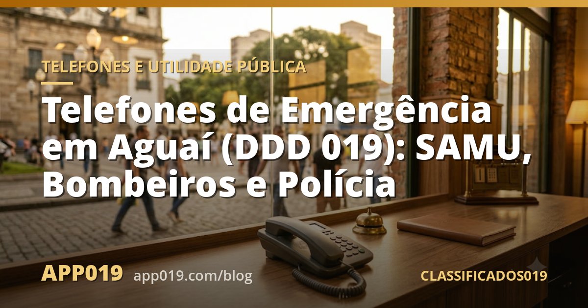 Telefones de Emergência em Aguaí (DDD 019): SAMU, Bombeiros e Polícia