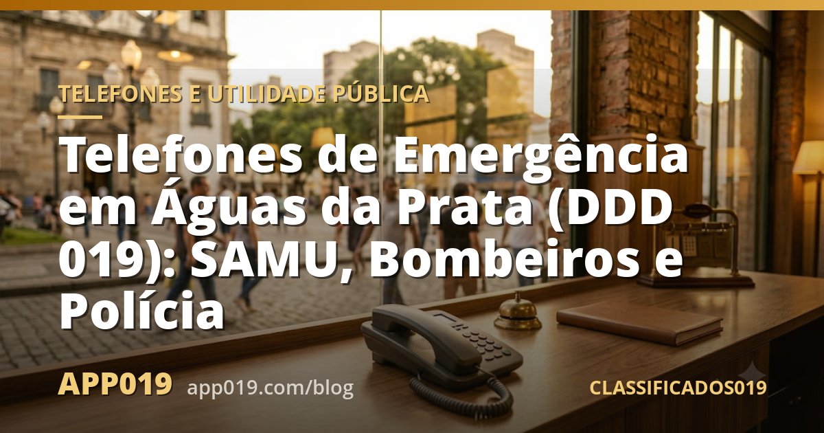 Telefones de Emergência em Águas da Prata (DDD 019): SAMU, Bombeiros e Polícia