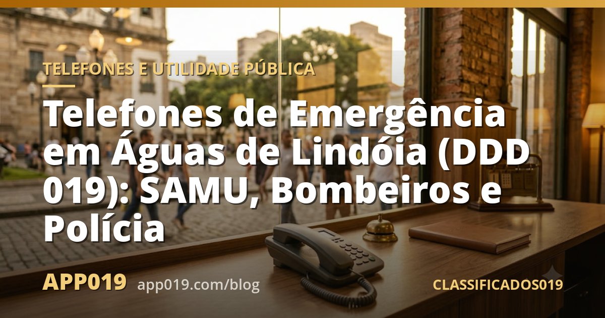 Telefones de Emergência em Águas de Lindóia (DDD 019): SAMU, Bombeiros e Polícia