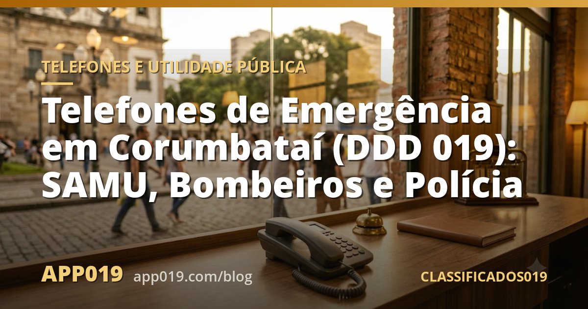 Telefones de Emergência em Corumbataí (DDD 019): SAMU, Bombeiros e Polícia
