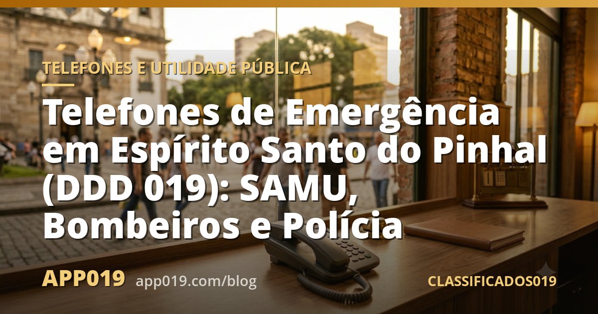 Telefones de Emergência em Espírito Santo do Pinhal (DDD 019): SAMU, Bombeiros e Polícia