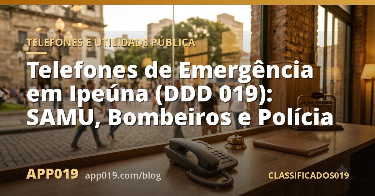 Telefones de Emergência em Ipeúna (DDD 019): SAMU, Bombeiros e Polícia