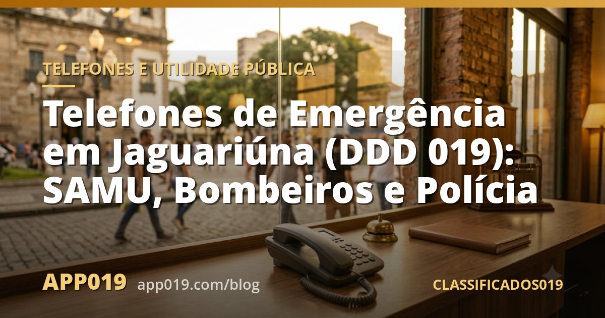Telefones de Emergência em Jaguariúna (DDD 019): SAMU, Bombeiros e Polícia