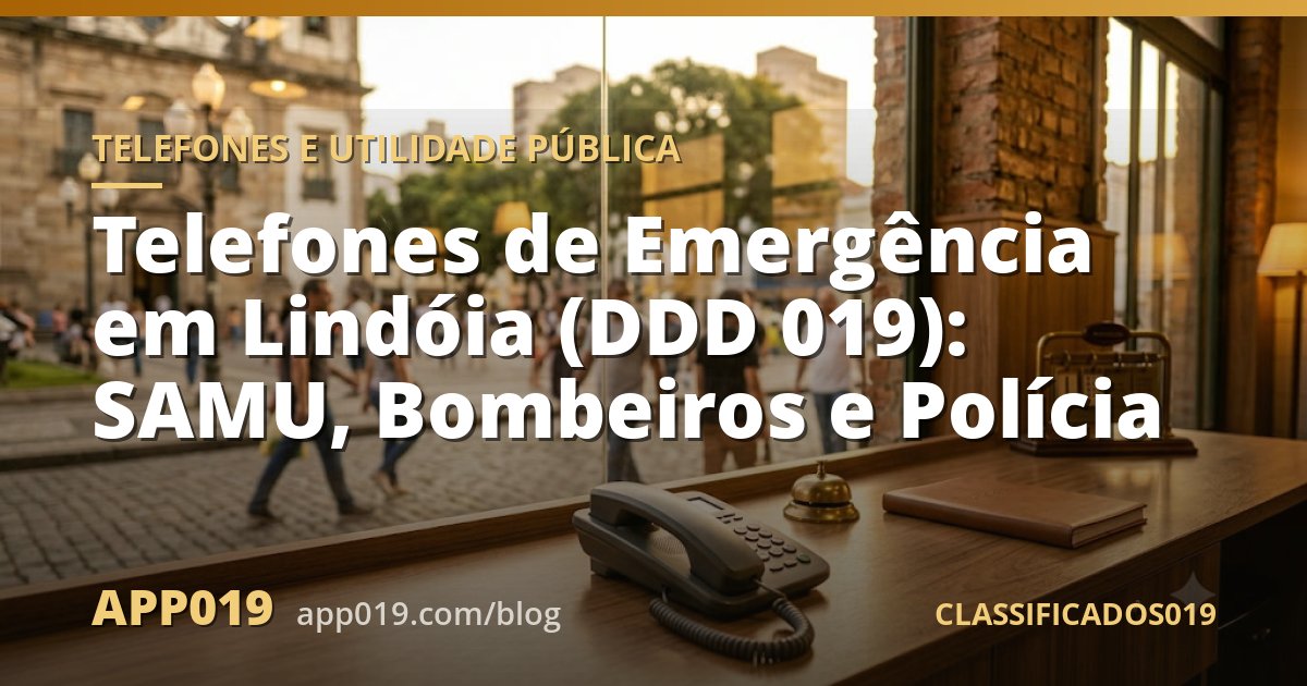 Telefones de Emergência em Lindóia (DDD 019): SAMU, Bombeiros e Polícia