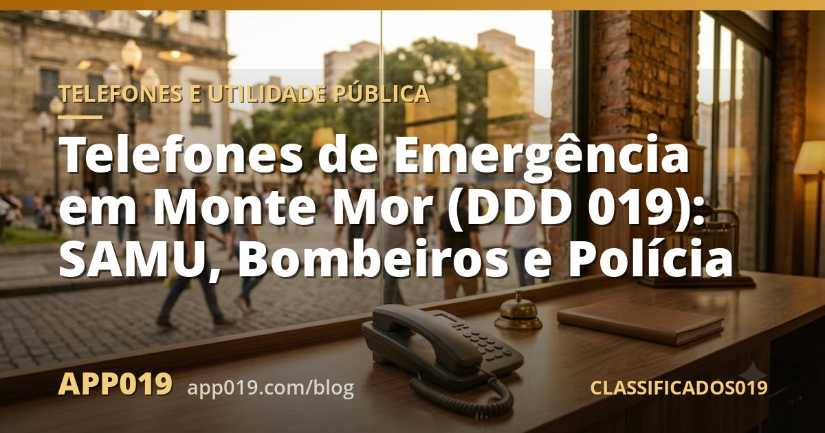 Telefones de Emergência em Monte Mor (DDD 019): SAMU, Bombeiros e Polícia