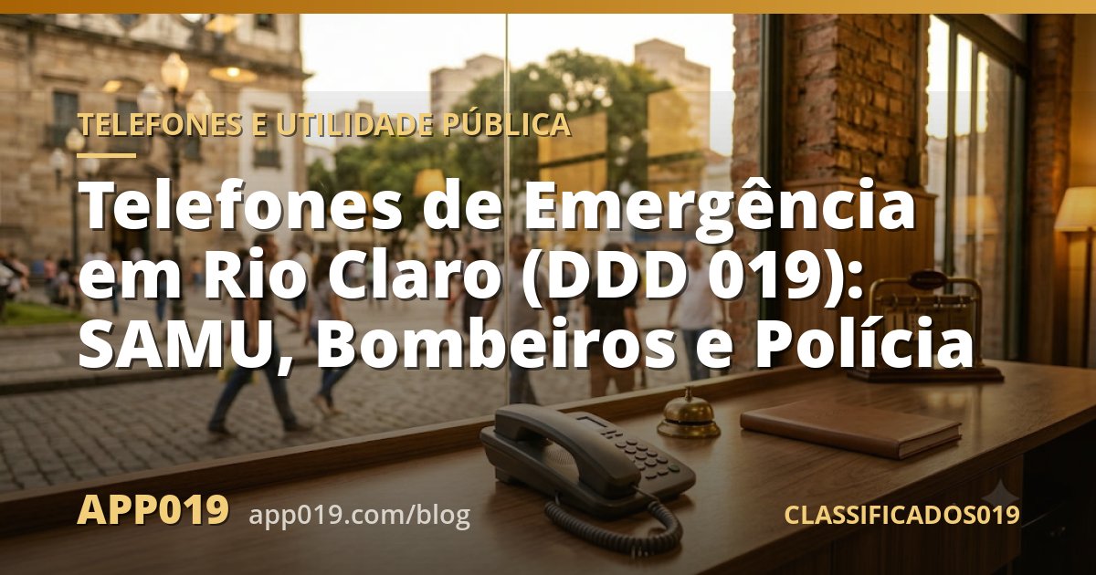 Telefones de Emergência em Rio Claro (DDD 019): SAMU, Bombeiros e Polícia