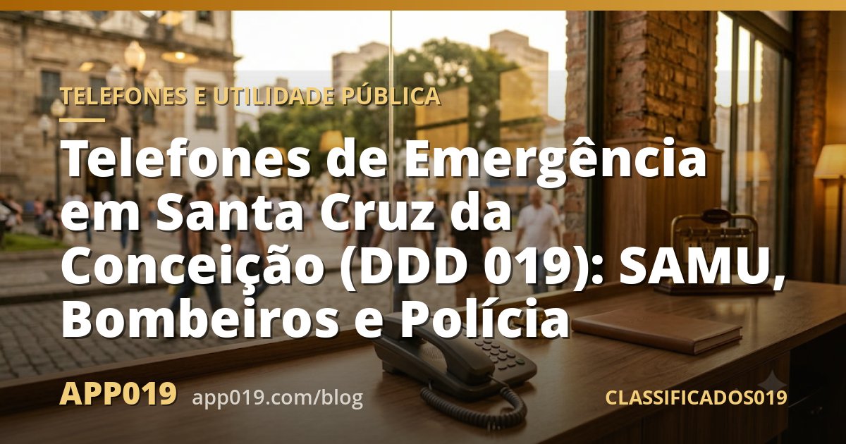 Telefones de Emergência em Santa Cruz da Conceição (DDD 019): SAMU, Bombeiros e Polícia