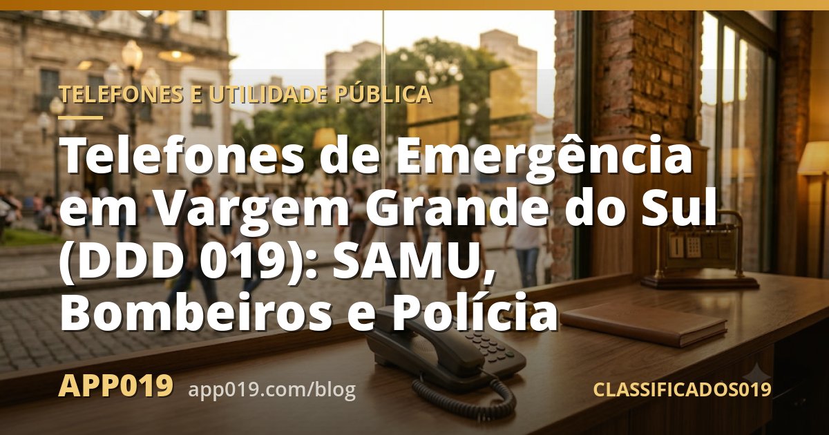 Telefones de Emergência em Vargem Grande do Sul (DDD 019): SAMU, Bombeiros e Polícia