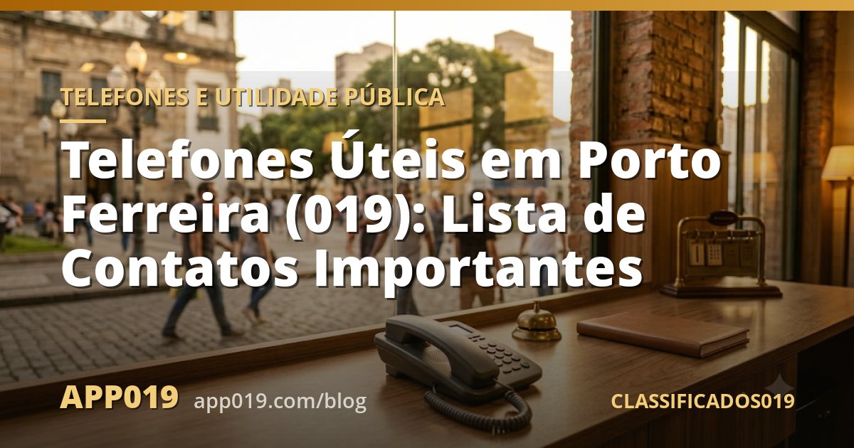 Telefones Úteis em Porto Ferreira (019): Lista de Contatos Importantes