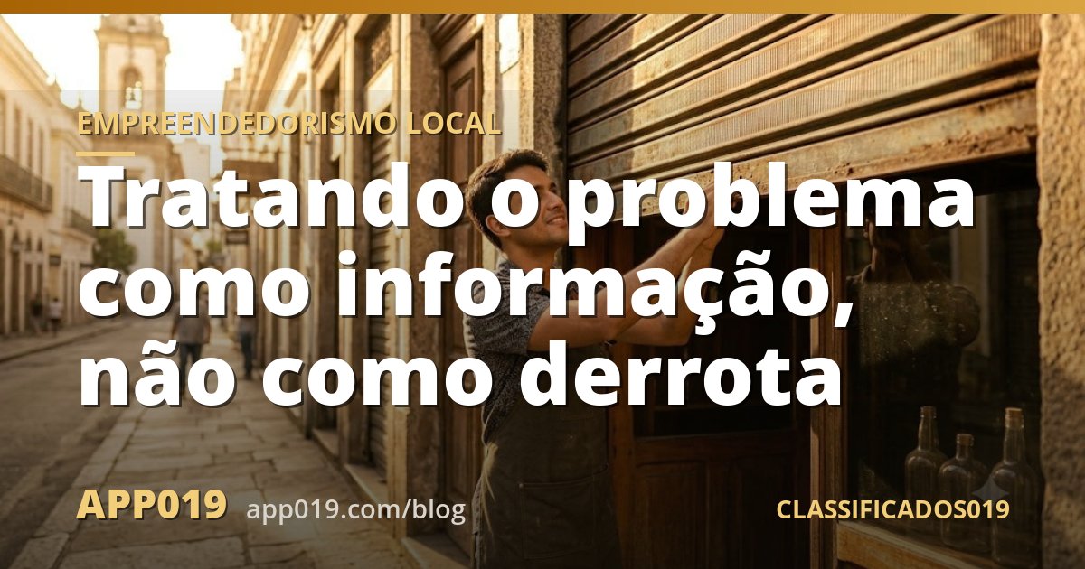 Tratando o problema como informação, não como derrota