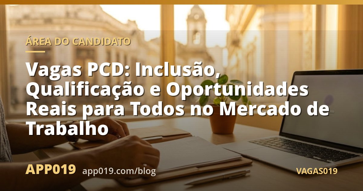 Vagas PCD: Inclusão, Qualificação e Oportunidades Reais para Todos no Mercado de Trabalho
