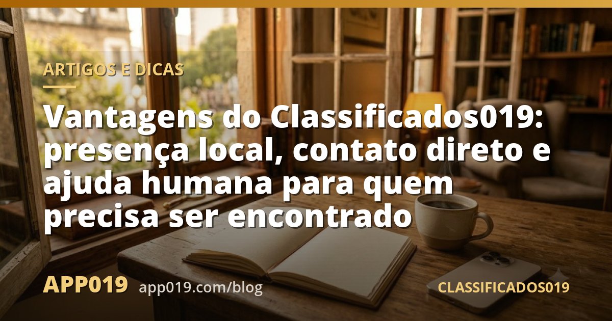 Vantagens do Classificados019: presença local, contato direto e ajuda humana para quem precisa ser encontrado