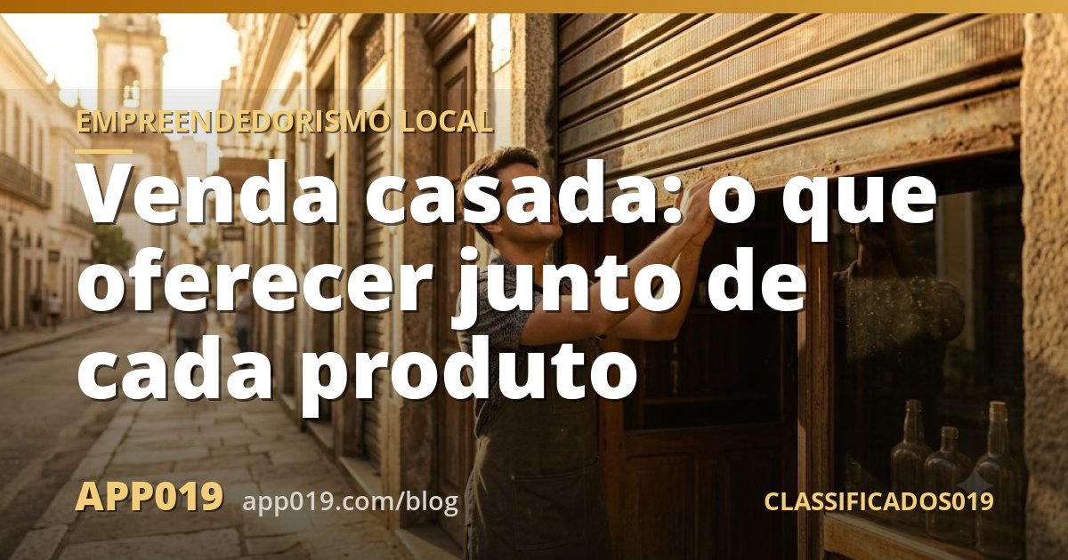 Venda casada: o que oferecer junto de cada produto